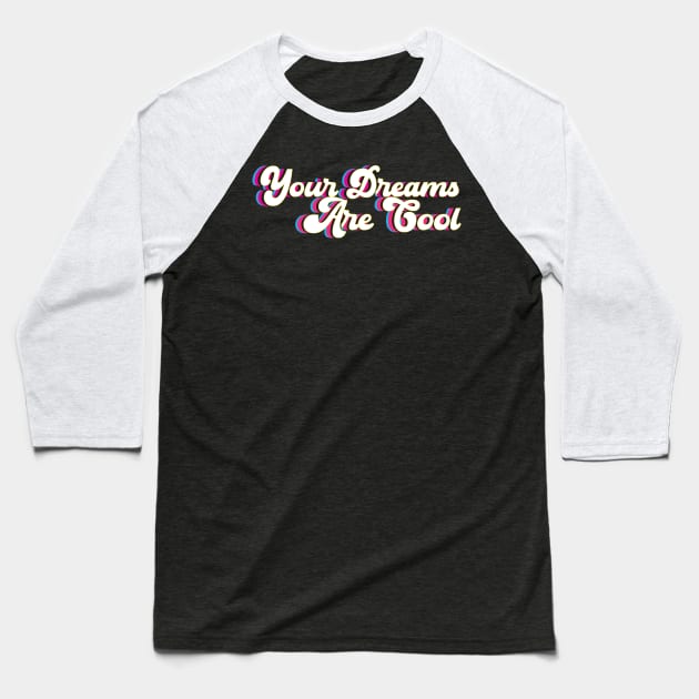 Your Dreams Are Cool - neon Baseball T-Shirt by Lindsay Did That